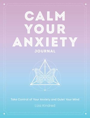 Calm Your Anxiety Journal: Take Control of Your Anxiety and Quiet Your Mind image 0